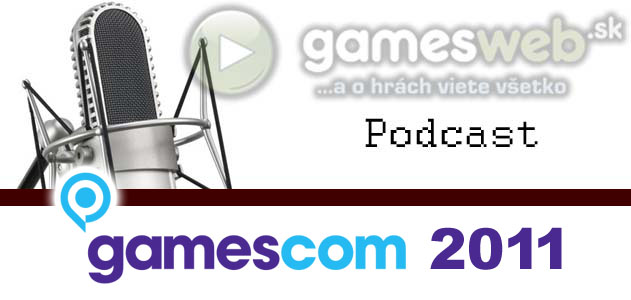 GamesWeb.sk podcast - GamesCom 2011